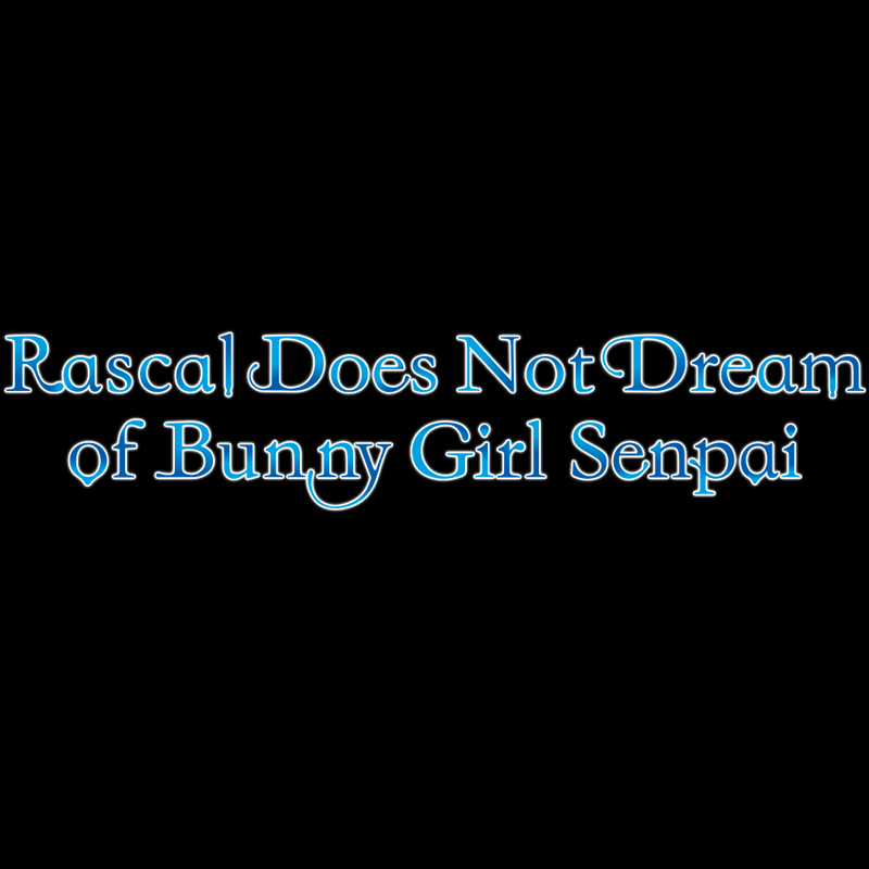 Rascal Does not Dream of Bunny Girl Senpai